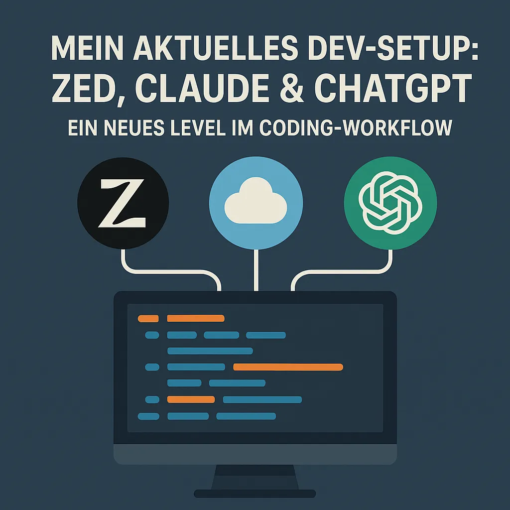 Mein aktuelles Dev-Setup: Zed, Claude & ChatGPT – ein neues Level im Coding-Workflow