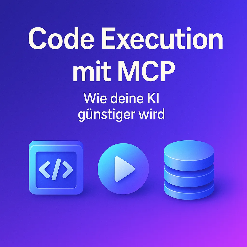 Code Execution mit MCP: Warum deine KI plötzlich 50x günstiger wird