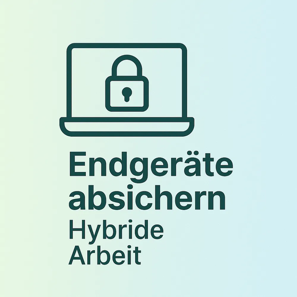 Endgeräte absichern im hybriden Arbeitsalltag – warum es jetzt darauf ankommt