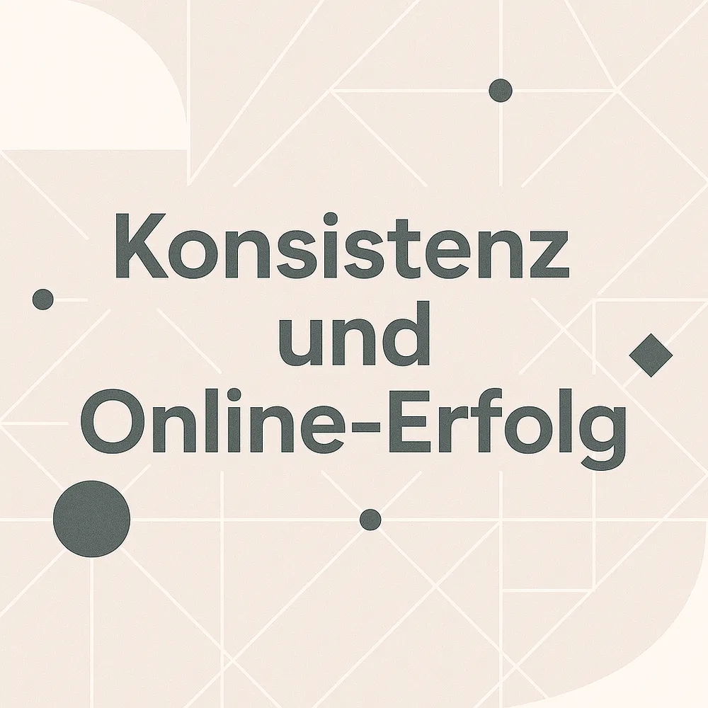 Warum ohne Konsistenz kein Online-Erfolg möglich ist
