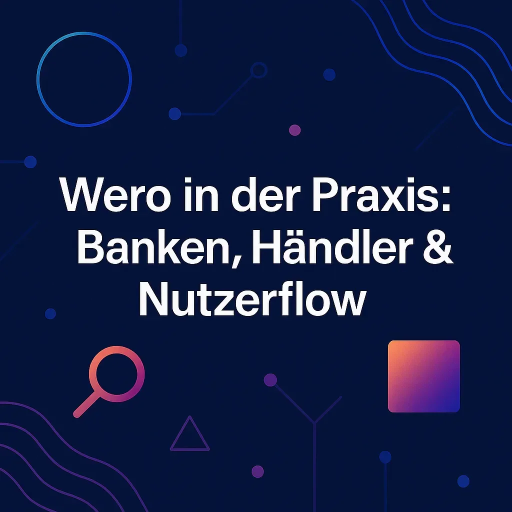 Wero in der Praxis: Banken, Händler & Nutzerflow (Teil 2)