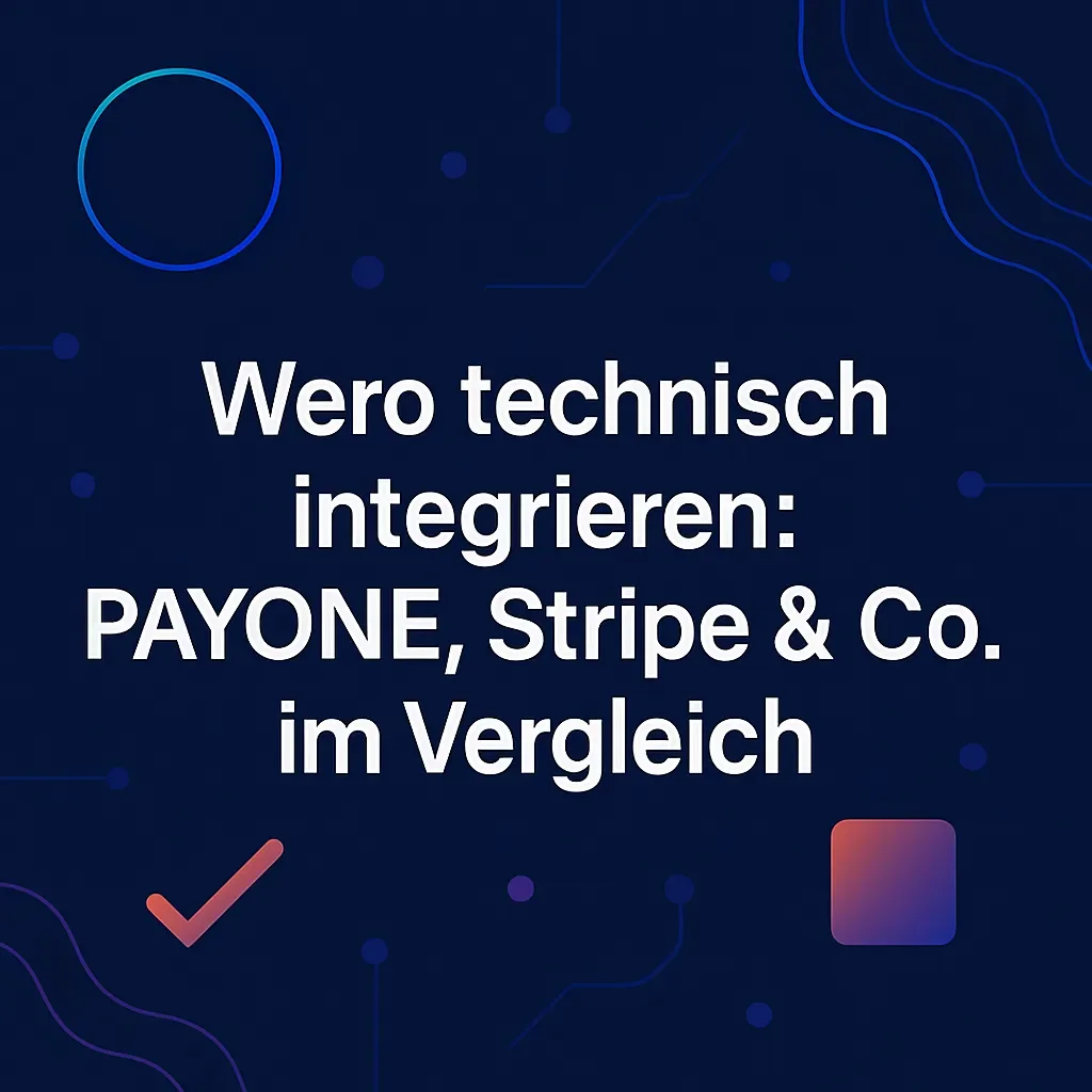 Wero technisch integrieren: PAYONE, Stripe & Co. im Vergleich (Teil 3)